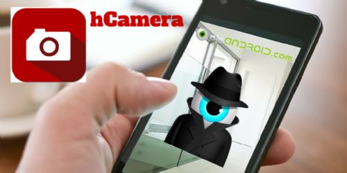 hCamera te permite usar la cámara de tu Android de forma secreta como un espía