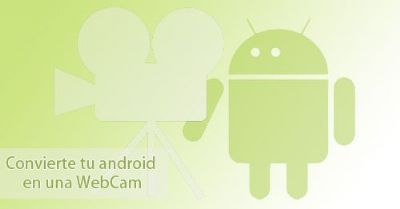 Convierte tu Android en una WebCam